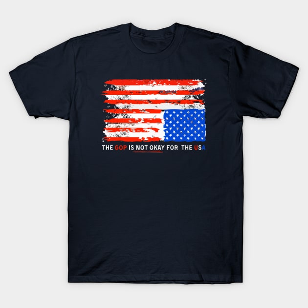 The GOP is NOT OKAY for the USA T-Shirt by TJWDraws